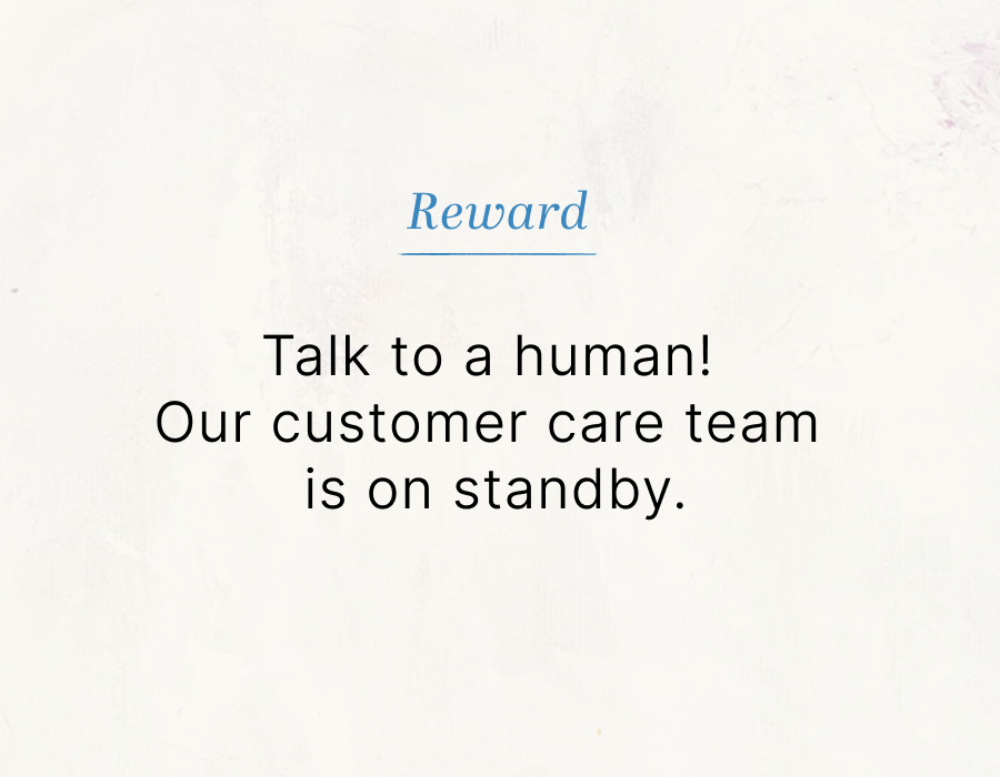 Reward: Talk to a human!