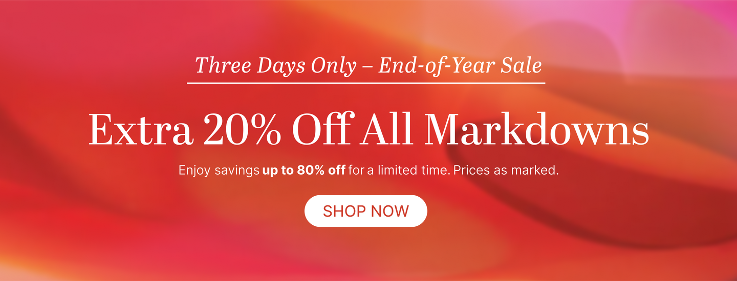 Three Days Only End-of-Year Sale Extra 20% Off All Markdowns