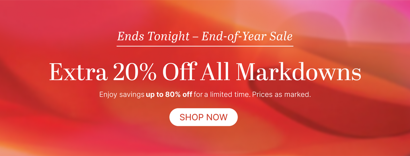 Ends Tonight End-of-Year Sale Extra 20% Off All Markdowns