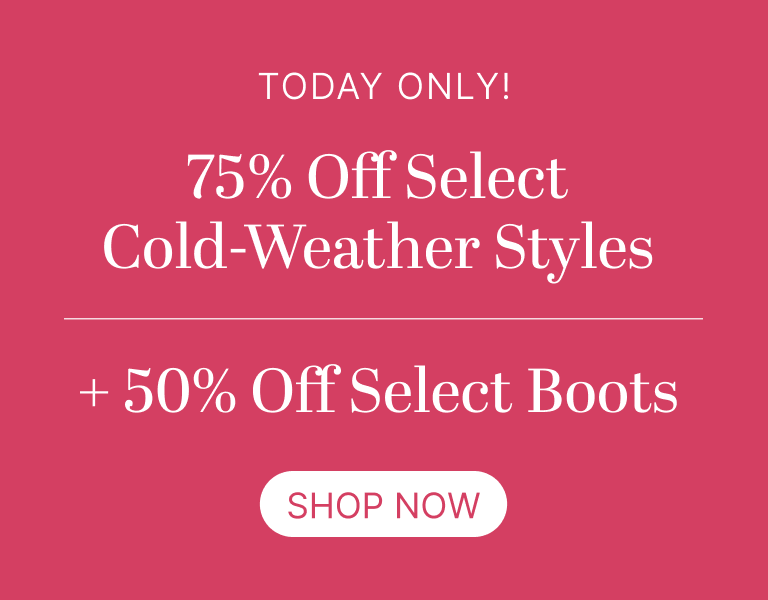 Today Only! 75% Off Select Cold-Weather Styles + 50% Off Select Boots