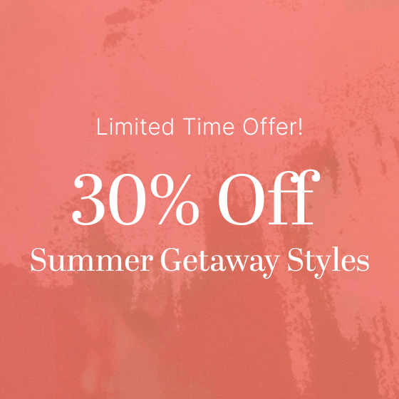 30% Off Summer Getaway Styles