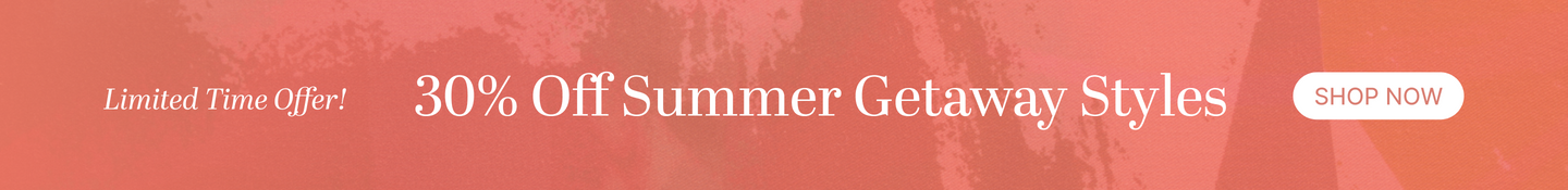 30% Off Summer Getaway Styles