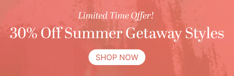 30% Off Summer Getaway Styles