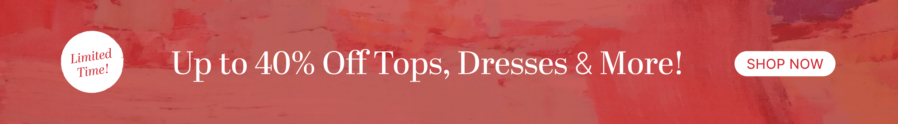 Up to 40% off tops, dresses & more!