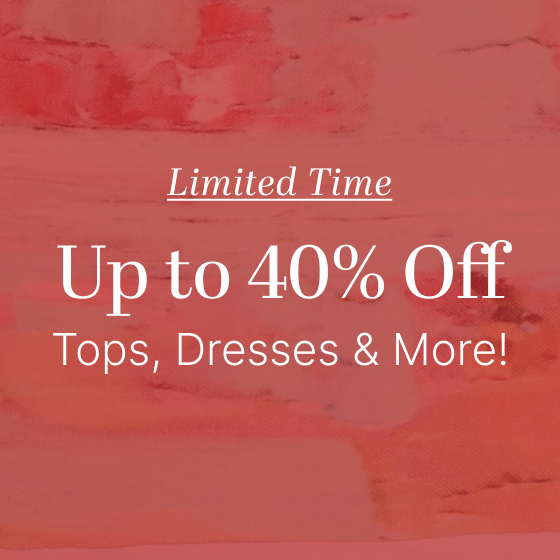 Up to 40% off tops, dresses & more!