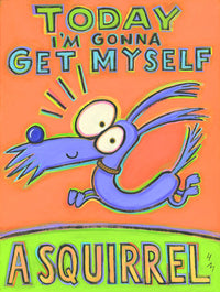 Today I'm Gonna Get Myself a Squirrel