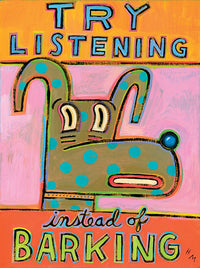 Try Listening Instead of Barking