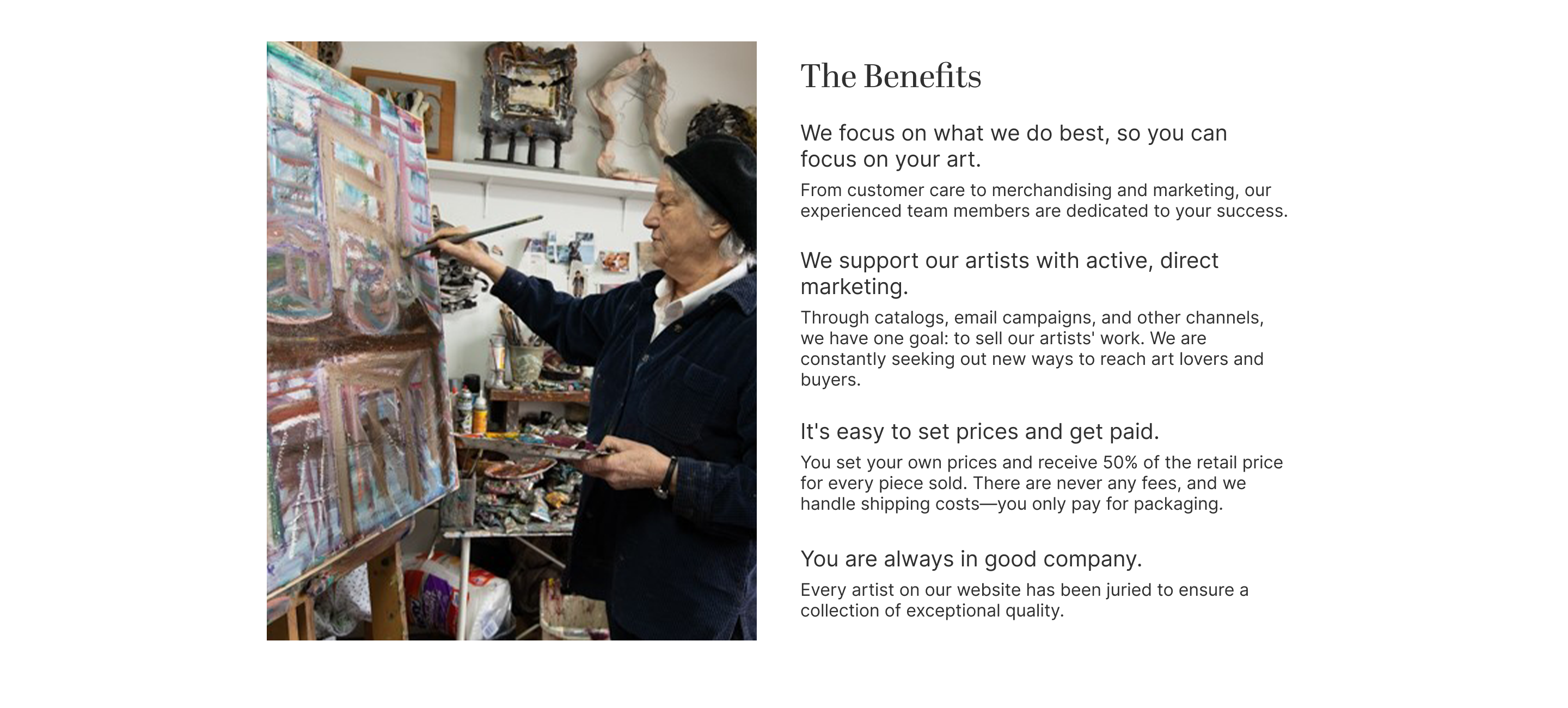 Artist painting in their studio with text. The Benefits: We focus on what we do best, so you can focus on your art. We support our artists with active, direct marketing. It's easy to set prices and get paid. You are always in good company.