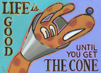 Life is Good, Until You Get the Cone