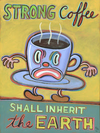 Strong Coffee Shall Inherit the Earth