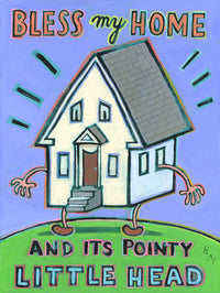 Bless My Home and Its Pointy Little Head