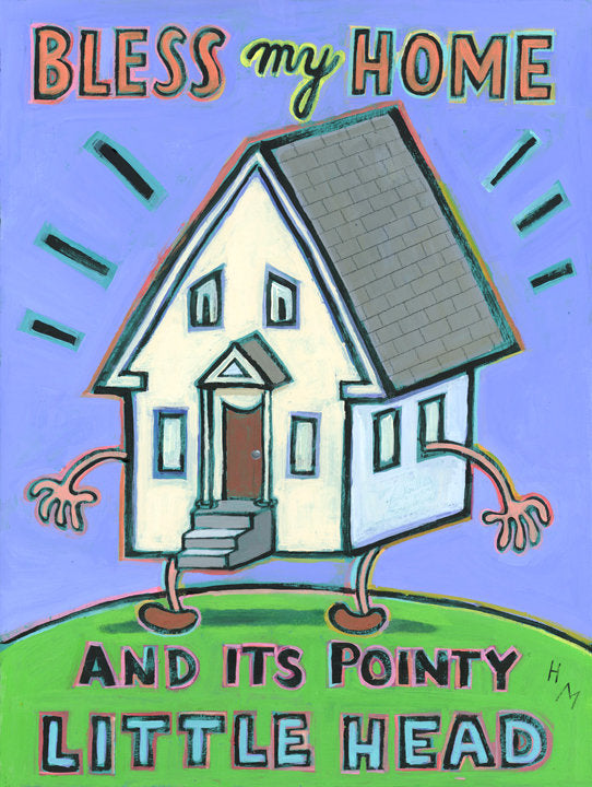 Bless My Home and Its Pointy Little Head