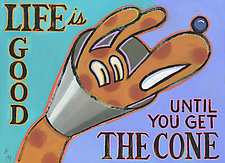 Life is Good, Until You Get the Cone by Hal Mayforth (Giclee Print)